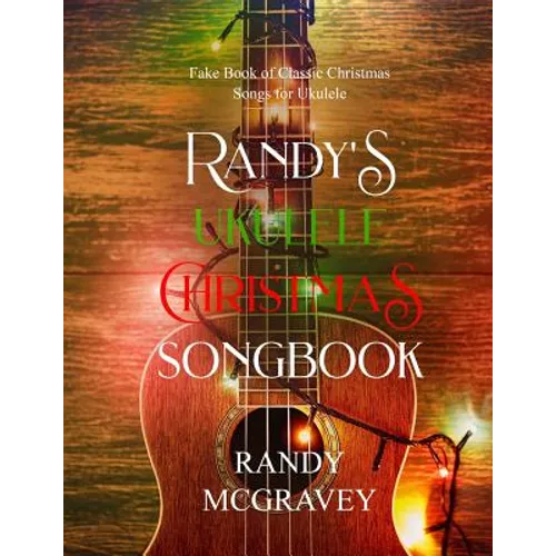 Randy's Ukulele Christmas Songbook: Fake Book of Classic Christmas Songs for Ukulele - Paperback