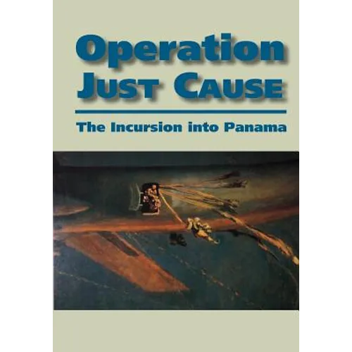 Operation Just Cause: The Incursion into Panama - Paperback