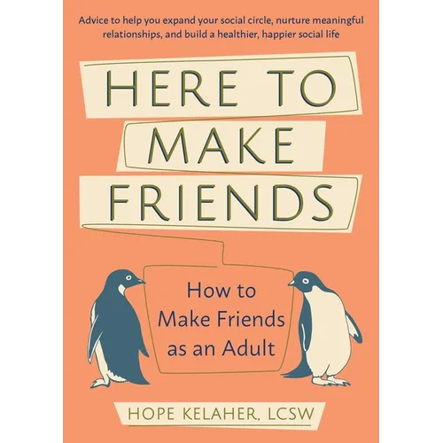 Here to Make Friends: How to Make Friends as an Adult: Advice to Help You Expand Your Social Circle, Nurture Meaningful Relationships, and Build a Hea - Paperback