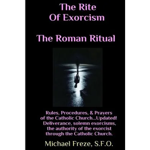 The Rite Of Exorcism The Roman Ritual: Rules, Procedures, Prayers of the Catholic Church - Paperback
