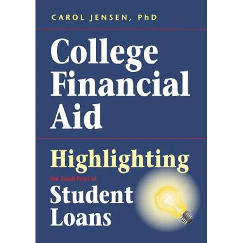 College Financial Aid: Highlighting the Small Print of Student Loans - Paperback