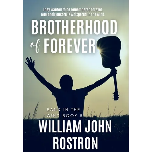 Brotherhood of Forever: Band in the Wind -The Final Chapter - Hardcover