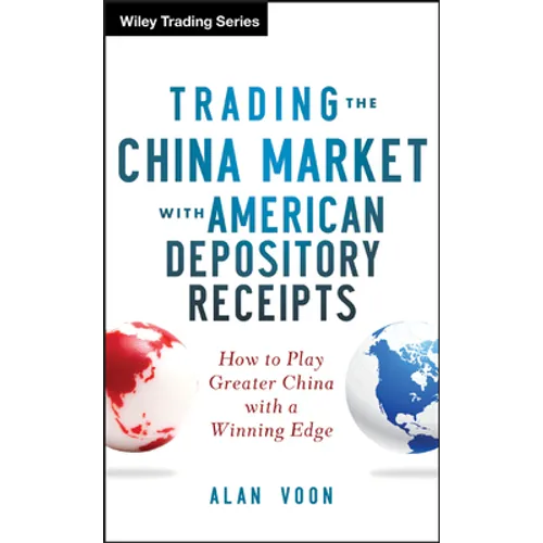 Trading the China Market with American Depository Receipts: How to Play Greater China with a Winning Edge - Hardcover