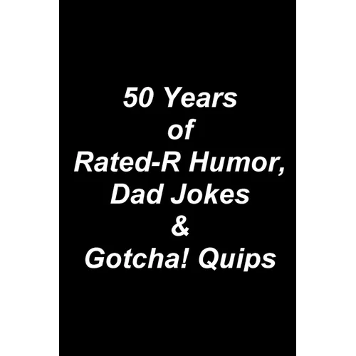 50 Years of Rated-R Humor, Dad Jokes & Gotcha! Quips - Paperback