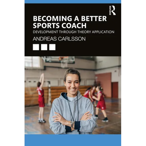 Becoming a Better Sports Coach: Development through Theory Application - Paperback