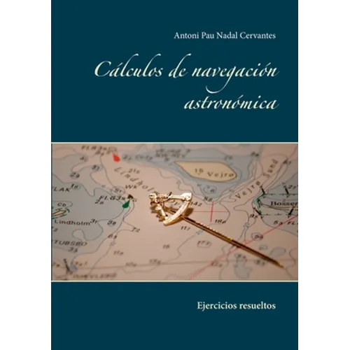 Cálculos de navegación astronómica: Ejercicios resueltos - Paperback