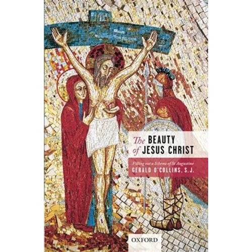 The Beauty of Jesus Christ: Filling Out a Scheme of St Augustine - Hardcover