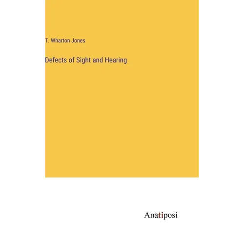 Defects of Sight and Hearing - Hardcover