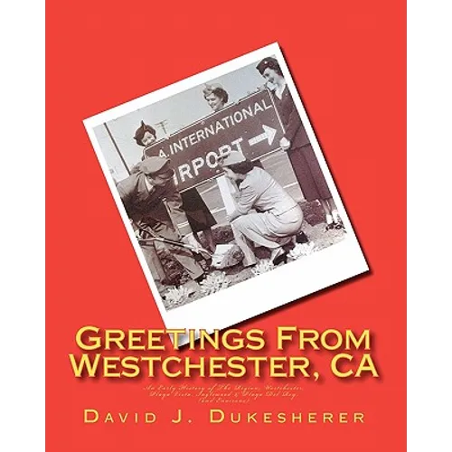 Greetings From Westchester, CA: An Early History of The Region - Paperback