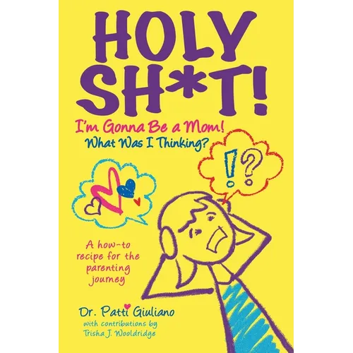 Holy Sh*t! I'm Gonna Be a Mom! What was I Thinking? - Paperback