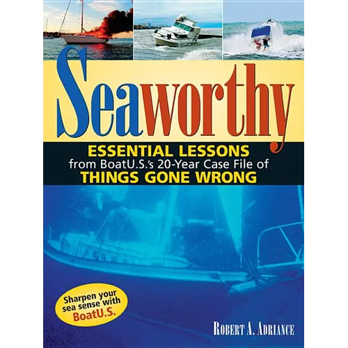 Seaworthy: Essential Lessons from Boatu.S.'s 20-Year Case File of Things Gone Wrong - Hardcover