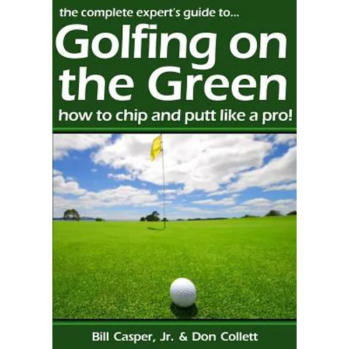 Golfing On The Green: How To Chip And Putt Like A Pro! - Paperback