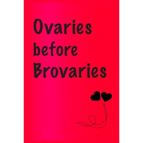 Ovaries before brovaries: Best Gift or friends, Funny Gifts for Women, Valentines, Galentines Day Gifts for Her, Wife, BFF: Friendship, Birthday - Paperback