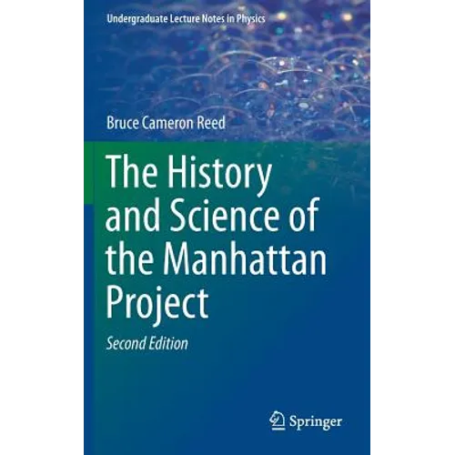 The History and Science of the Manhattan Project - Hardcover