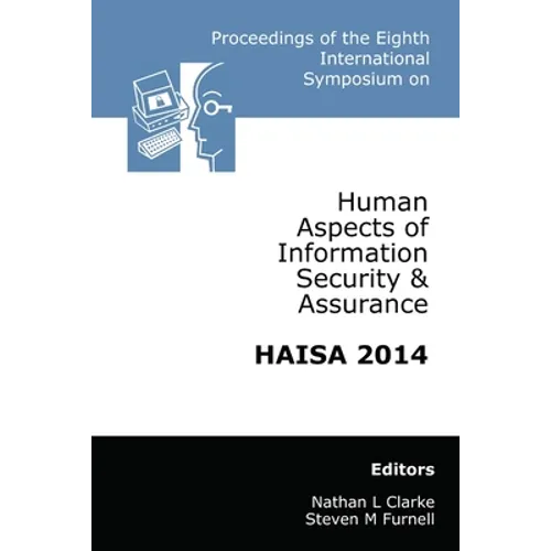 Proceedings of the Eighth International Symposium on Human Aspects of Information Security & Assurance (HAISA 2014) - Paperback