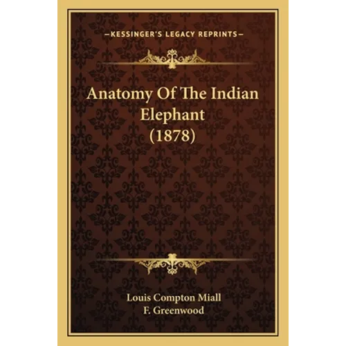 Anatomy Of The Indian Elephant (1878) - Paperback