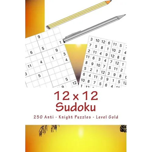 12 X 12 Sudoku - 250 Anti - Knight Puzzles - Level Gold: For Connoisseurs of Sudoku - Paperback