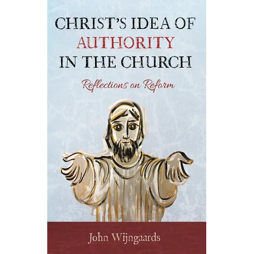 Christ's Idea of Authority in the Church: Reflections on Reform - Hardcover