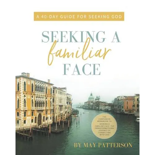 Seeking a Familiar Face: A 40-Day Guide for Seeking God - Paperback