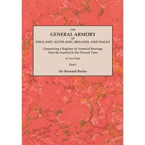 General Armory of England, Scotland, Ireland, and Wales; Comprising a Registry of Armorial Bearings from the Earliest to the Present Time. with a Supp - Paperback