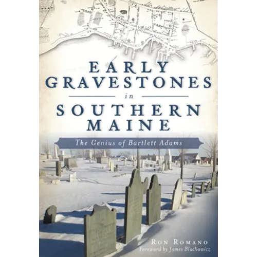 Early Gravestones in Southern Maine: The Genius of Bartlett Adams - Paperback