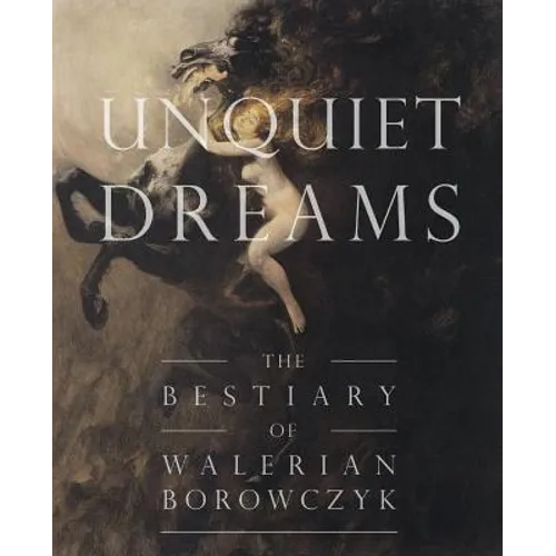 Unquiet Dreams: The Bestiary of Walerian Borowczyk - Paperback