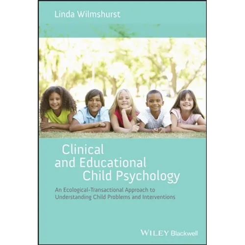 Clinical and Educational Child Psychology: An Ecological-Transactional Approach to Understanding Child Problems and Interventions - Paperback