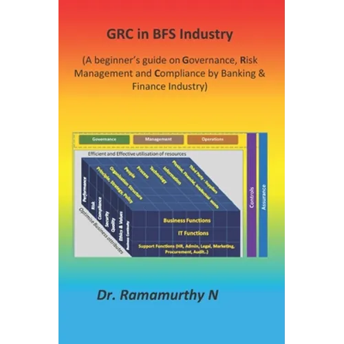 GRC in BFS Industry: A beginner's guide on Governance, Risk Management and Compliance by Banking & Finance Industry - Paperback
