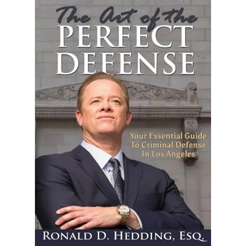 The Art of the Perfect Defense: Your Essential Guide to Criminal Defense in Los Angeles - Paperback