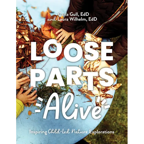 Loose Parts Alive: Inspiring Child-Led Nature Explorations - Paperback