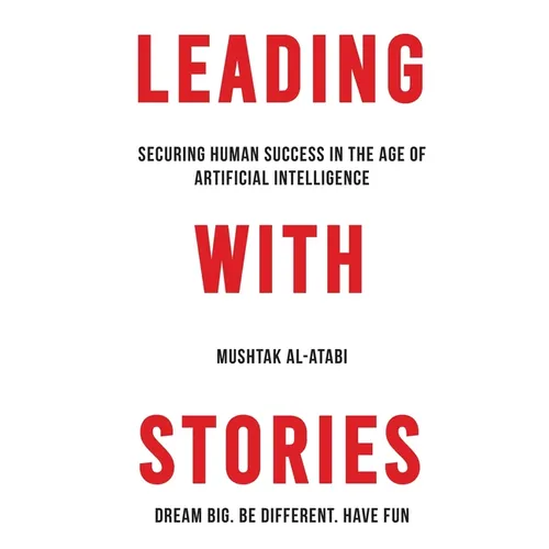 Leading with Stories: Securing Human Success in the Age of Artificial Intelligence - Paperback