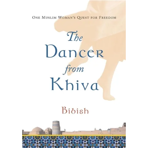 The Dancer from Khiva: One Muslim Woman's Quest for Freedom - Paperback