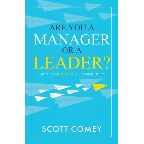 Are You a Manager or a Leader?: How to Inspire Results Through Others - Paperback