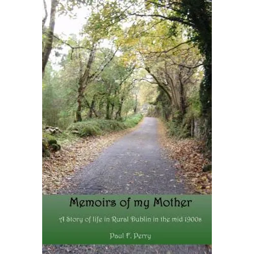 Memoirs of my Mother: A story of life in Rural Dublin in the Mid 1900s. - Paperback