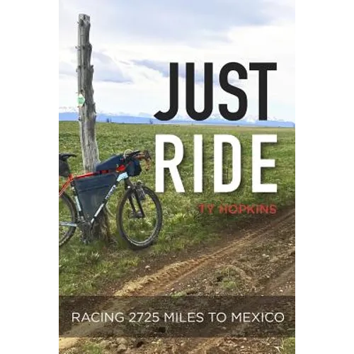 Just Ride: Racing 2,725 Miles to Mexico - Paperback