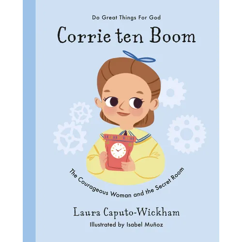 Corrie Ten Boom: The Courageous Woman and the Secret Room - Hardcover