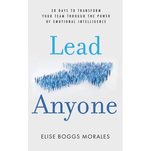 Lead Anyone: 28 Days to Transform Your Team Through the Power of Emotional Intelligence - Paperback