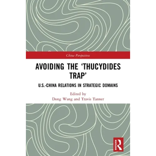 Avoiding the 'Thucydides Trap': U.S.-China Relations in Strategic Domains - Paperback