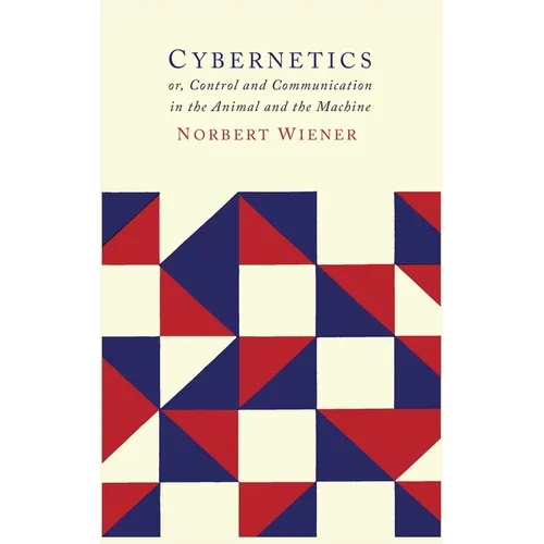 Cybernetics: Second Edition: Or the Control and Communication in the Animal and the Machine - Hardcover