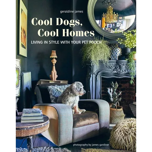 Cool Dogs, Cool Homes: Living in Style with Your Pet Pooch - Hardcover