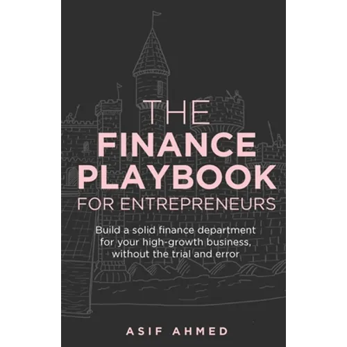 The Finance Playbook for Entrepreneurs: Build a solid finance department for your high-growth business, without the trial and error - Paperback