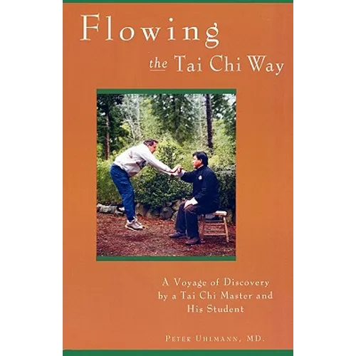 Flowing the Tai Chi Way: A Voyage of Discovery by a Tai Chi Master and His Student - Paperback