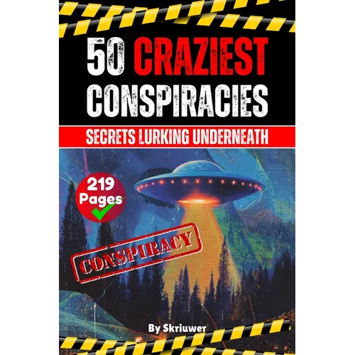 The 50 Craziest Conspiracies: Secrets Lurking Underneath (Skriuwer.com Edition) - Paperback