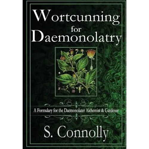 Wortcunning for Daemonolatry: A Formulary for the Daemonolater Alchemist and Gardener - Hardcover