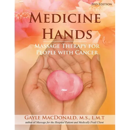 Medicine Hands: Massage Therapy for People with Cancer - Paperback