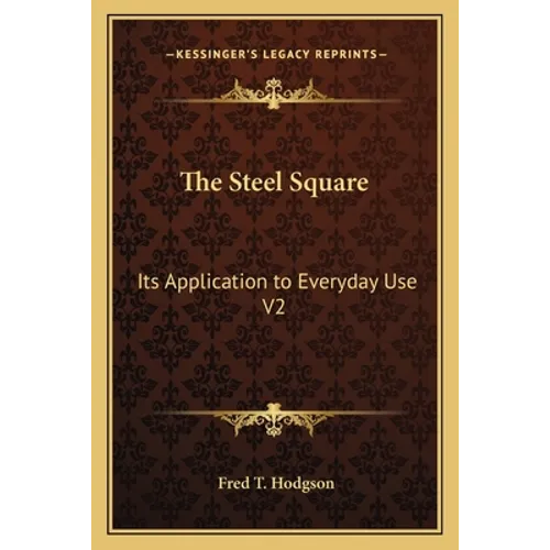 The Steel Square: Its Application to Everyday Use V2 - Paperback
