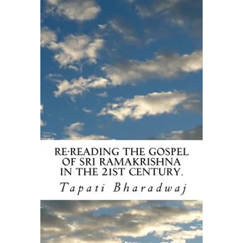 Re-reading The Gospel of Sri Ramakrishna in the 21st century. - Paperback