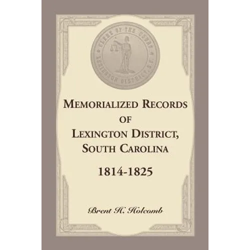 Memorialized Records of Lexington District, South Carolina, 1814-1825 - Paperback