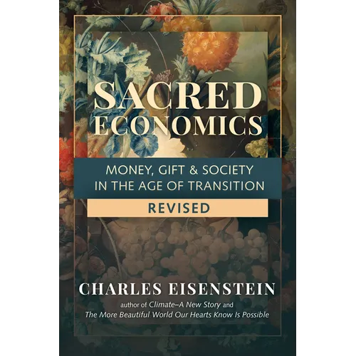 Sacred Economics, Revised: Money, Gift & Society in the Age of Transition - Paperback