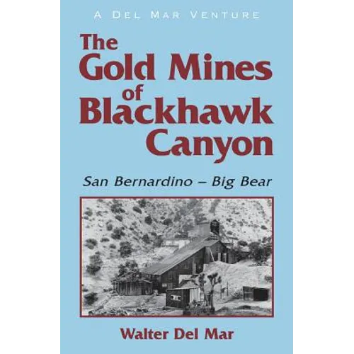 The Gold Mines of Blackhawk Canyon: San Bernardino - Big Bear - Paperback